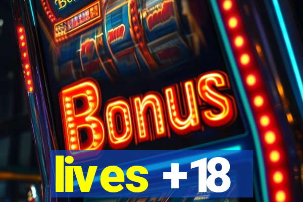 lives +18